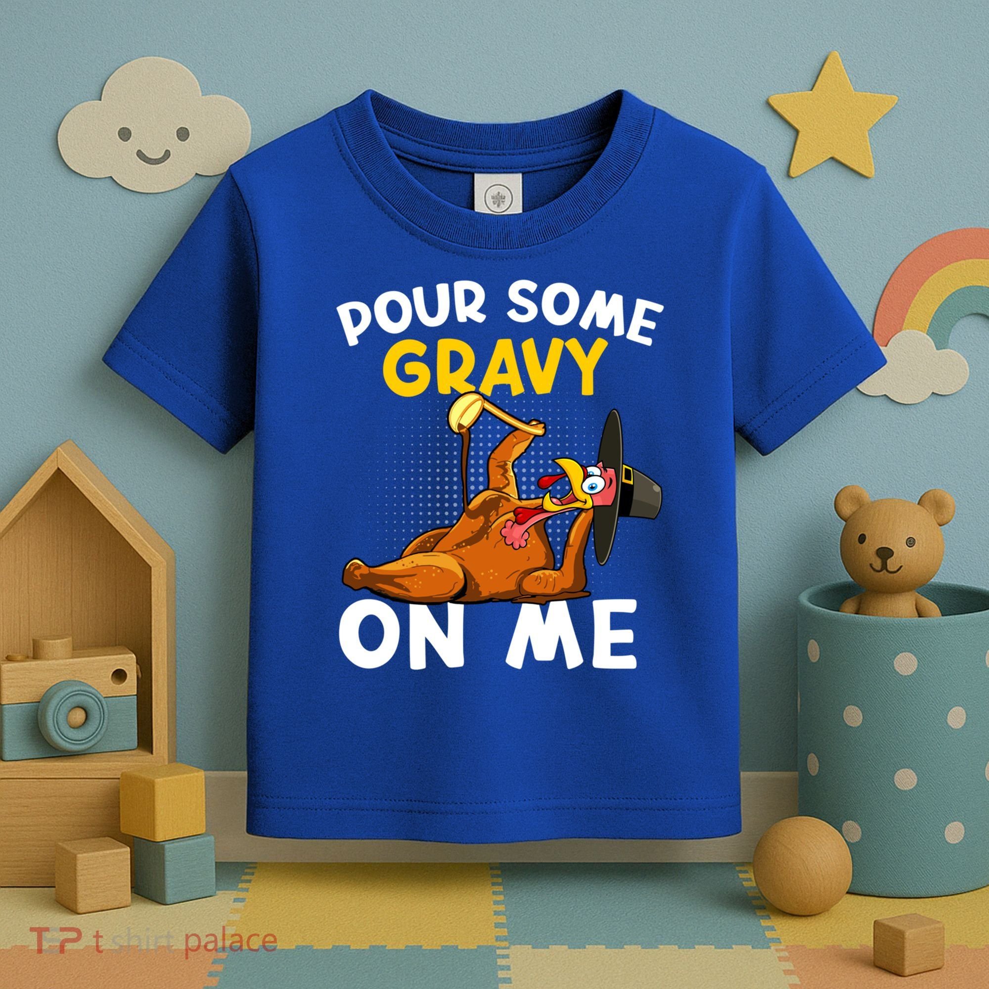 Pour Some Gravy On Me Funny Turkey Happy Thanksgiving Day Great Gift Toddler T-Shirt