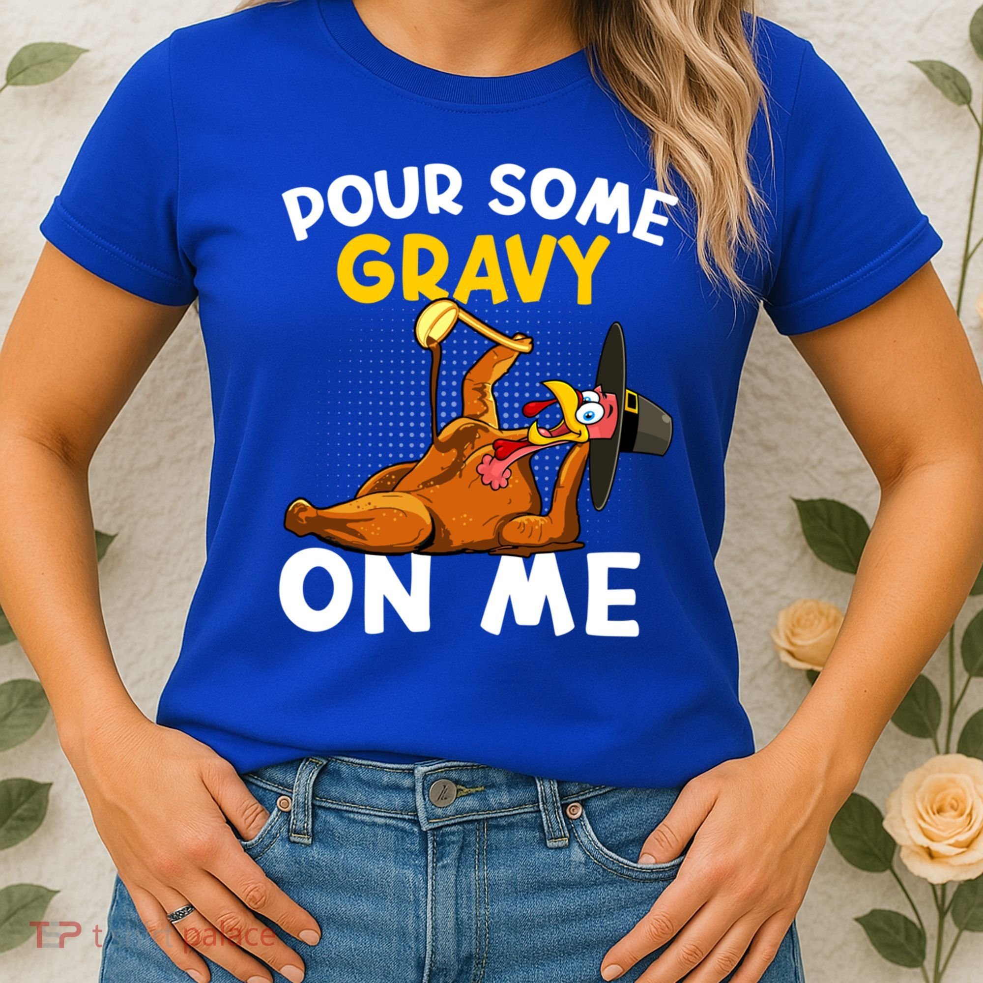 Pour Some Gravy On Me Funny Turkey Happy Thanksgiving Day Great Gift Women's T-Shirt