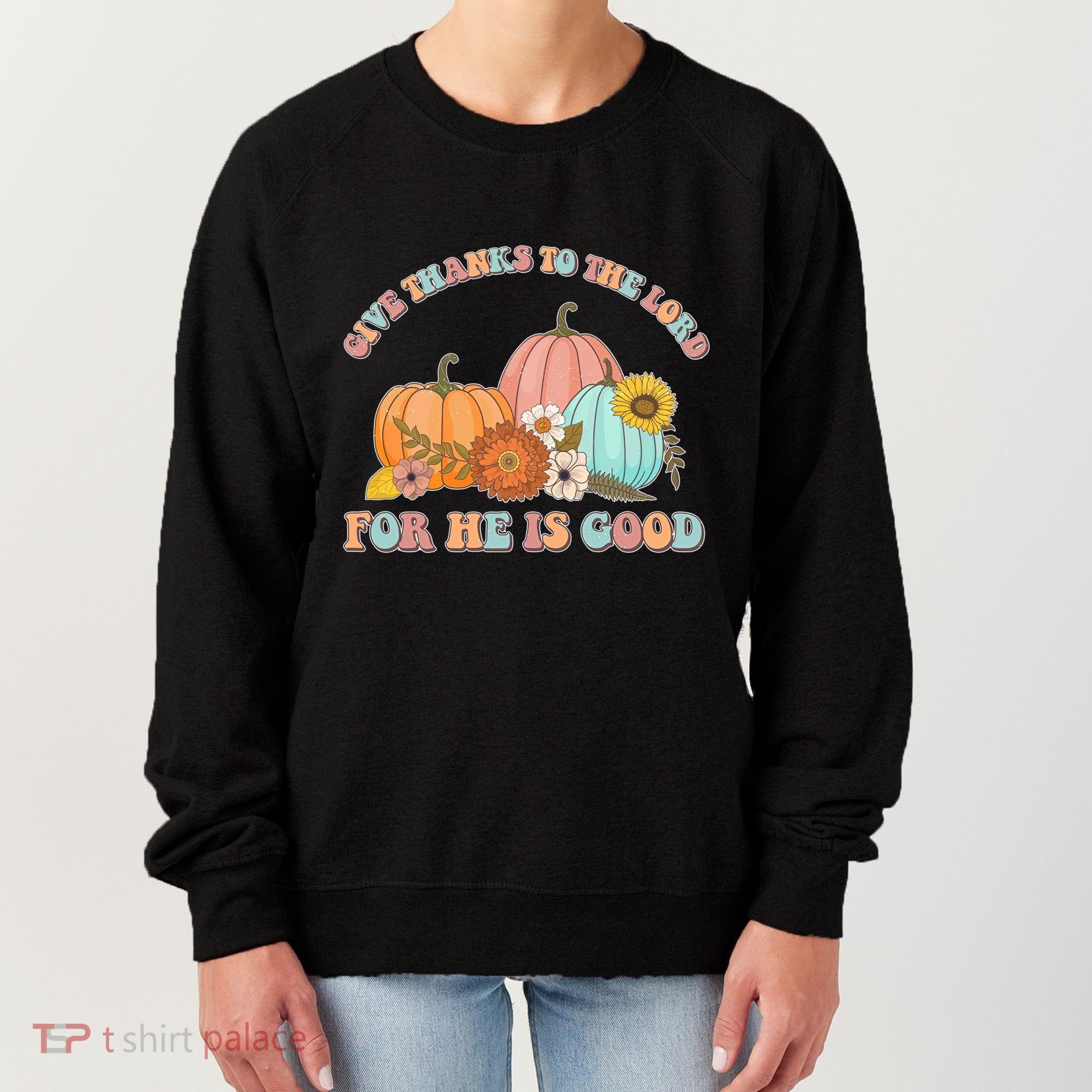 Pumpkin Stack Give Thanks To The Lord For He Is Good Autumn Funny Gift Women's Sweatshirt