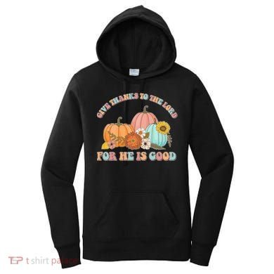 Pumpkin Stack Give Thanks To The Lord For He Is Good Autumn Funny Gift Women's Hoodie