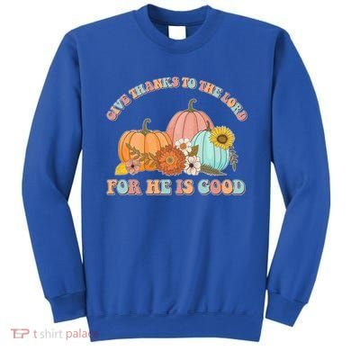 Pumpkin Stack Give Thanks To The Lord For He Is Good Autumn Funny Gift Sweatshirt