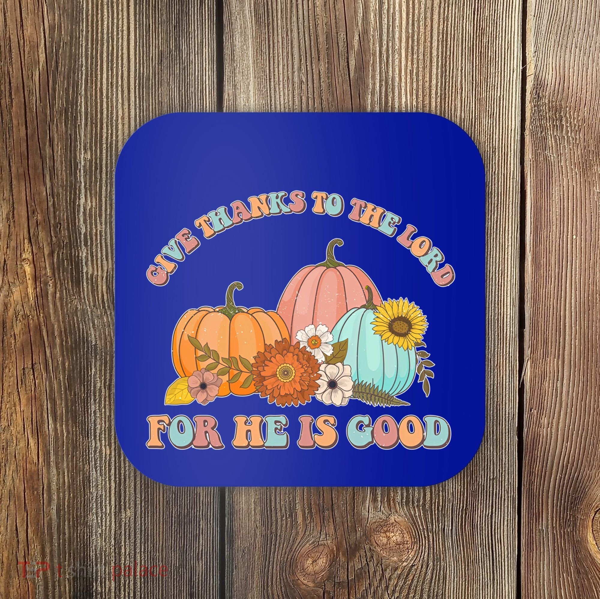 Pumpkin Stack Give Thanks To The Lord For He Is Good Autumn Funny Gift Coaster