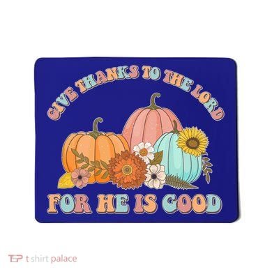 Pumpkin Stack Give Thanks To The Lord For He Is Good Autumn Funny Gift Mousepad