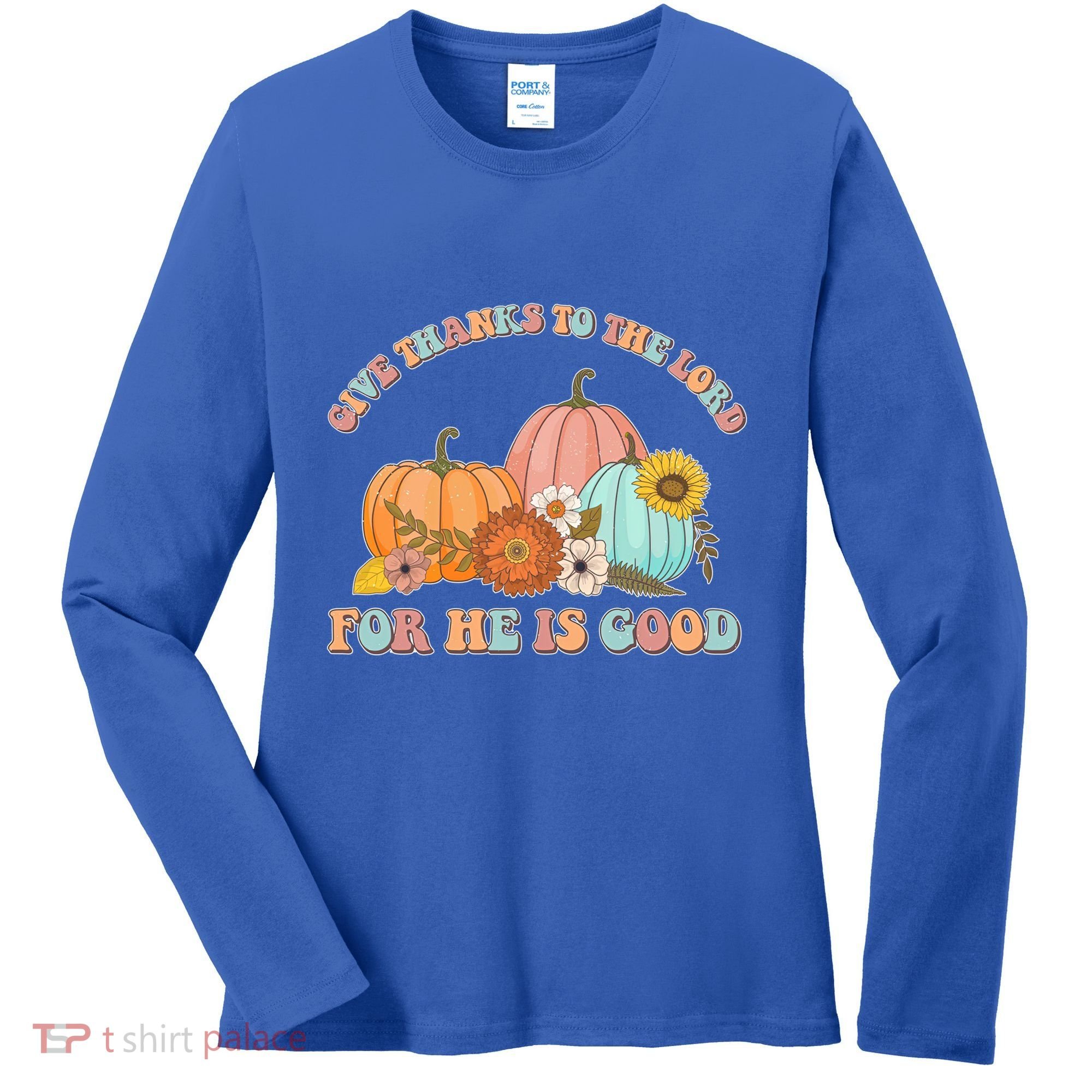 Pumpkin Stack Give Thanks To The Lord For He Is Good Autumn Funny Gift Women's Long Sleeve Shirt