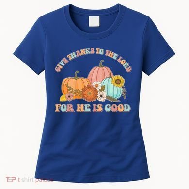 Pumpkin Stack Give Thanks To The Lord For He Is Good Autumn Funny Gift Women's T-Shirt