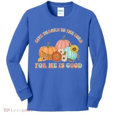 Pumpkin Stack Give Thanks To The Lord For He Is Good Autumn Funny Gift Kids Long Sleeve Shirt