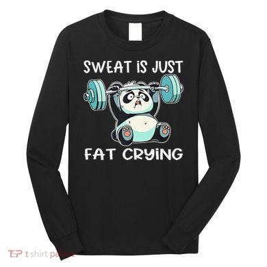 Panda Sweat Is Just Fat Crying Gym Gift Long Sleeve Shirt