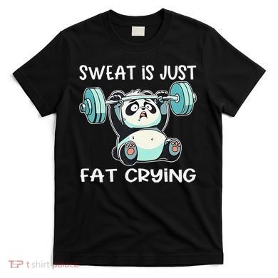 Panda Sweat Is Just Fat Crying Gym Gift T-Shirt