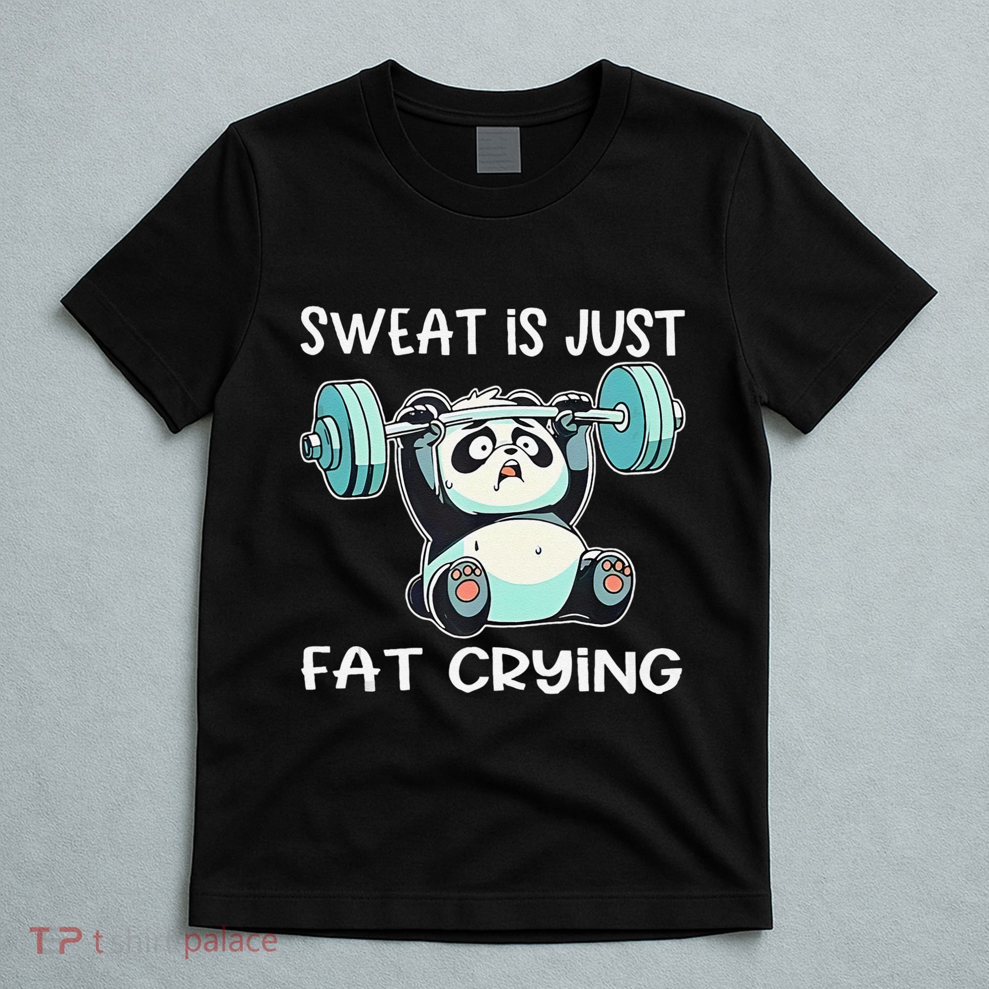 Panda Sweat Is Just Fat Crying Gym Gift T-Shirt