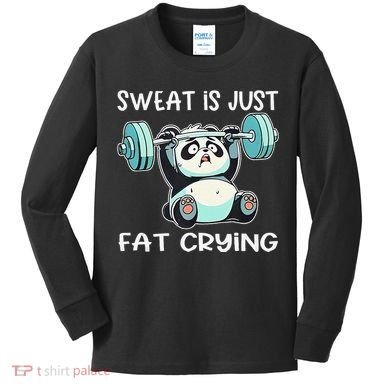 Panda Sweat Is Just Fat Crying Gym Gift Kids Long Sleeve Shirt