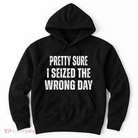 Pretty Sure I Seized The Wrong Day Funny Quote Hoodie thumb 0