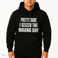 Pretty Sure I Seized The Wrong Day Funny Quote Hoodie thumb 2