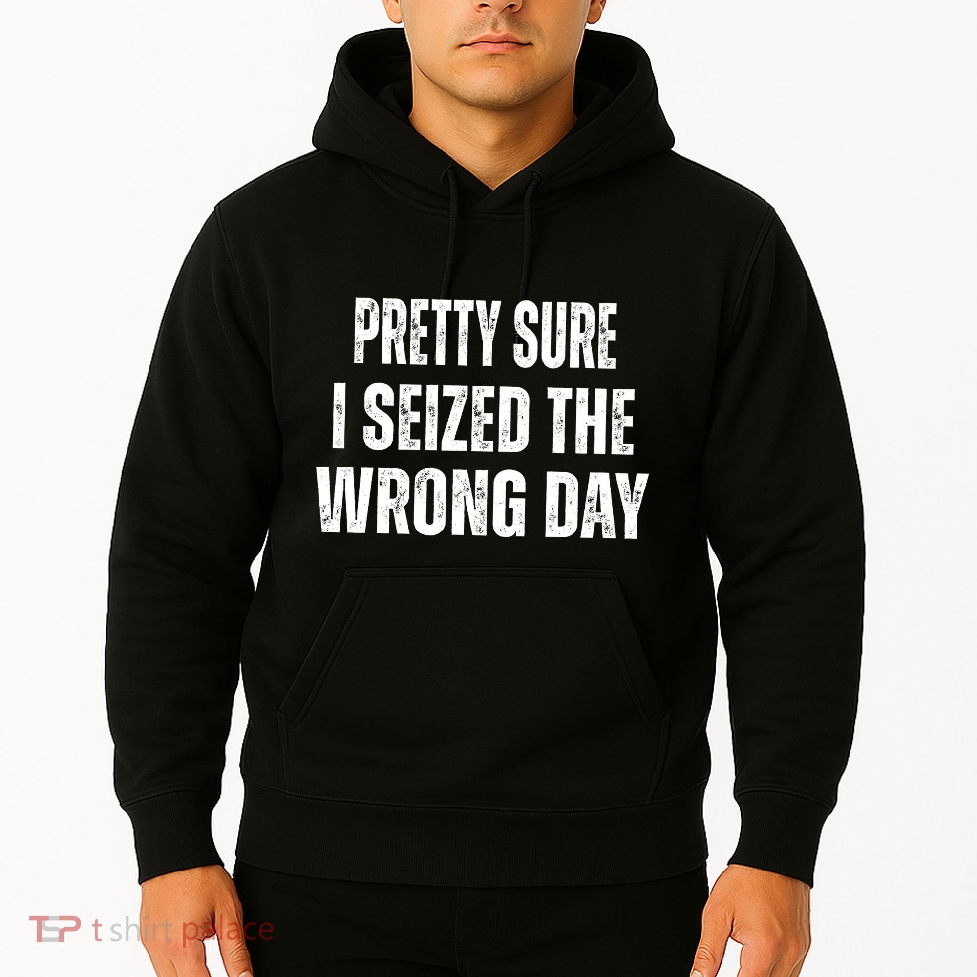 Pretty Sure I Seized The Wrong Day Funny Quote Hoodie