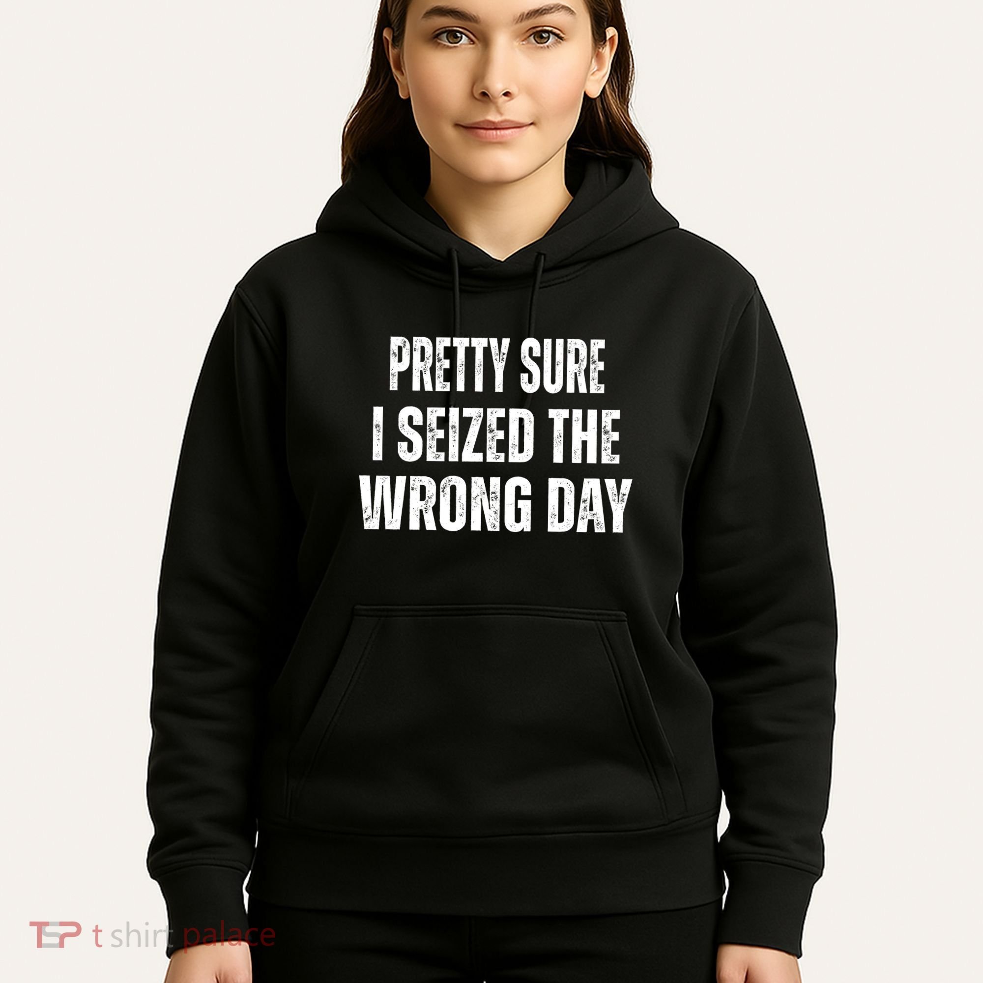 Pretty Sure I Seized The Wrong Day Funny Quote Hoodie
