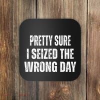 Pretty Sure I Seized The Wrong Day Funny Quote Coaster thumb 0
