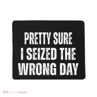 Pretty Sure I Seized The Wrong Day Funny Quote Mousepad thumb 0