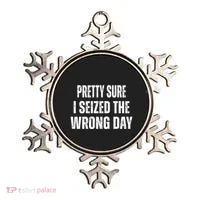 Pretty Sure I Seized The Wrong Day Funny Quote Ornament thumb 0