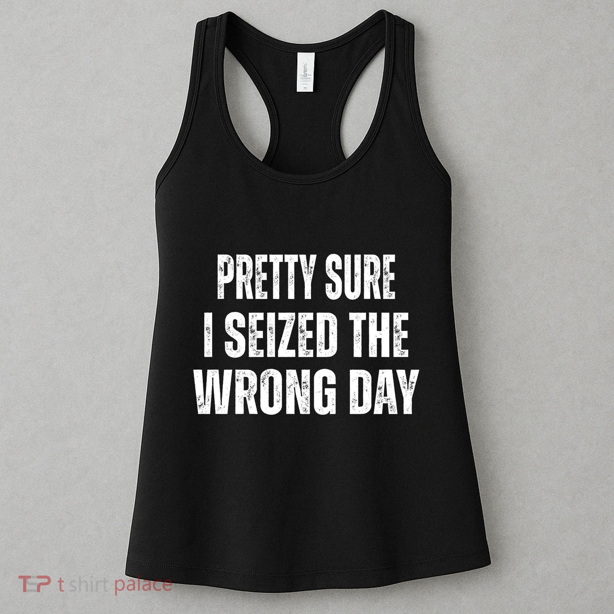 Pretty Sure I Seized The Wrong Day Funny Quote Women's Tank Top