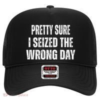 Pretty Sure I Seized The Wrong Day Funny Quote Hat thumb 0