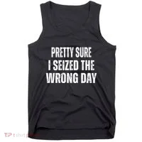 Pretty Sure I Seized The Wrong Day Funny Quote Tank Top thumb 0