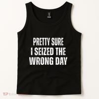 Pretty Sure I Seized The Wrong Day Funny Quote Tank Top thumb 2