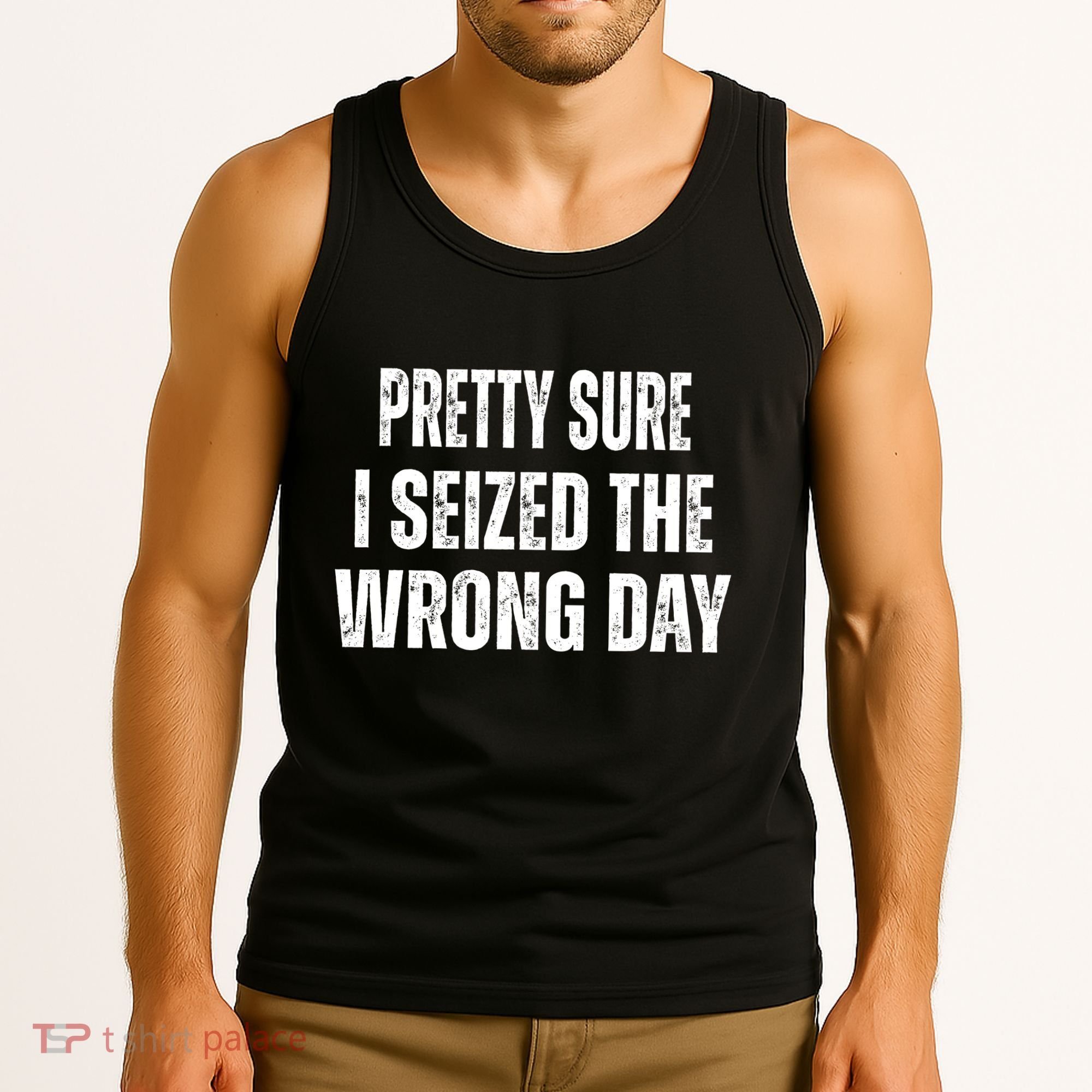 Pretty Sure I Seized The Wrong Day Funny Quote Tank Top