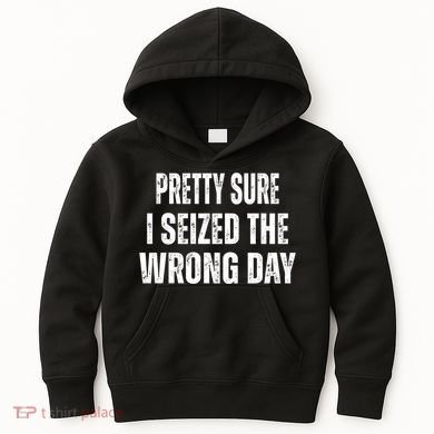 Pretty Sure I Seized The Wrong Day Funny Quote Kids Hoodie