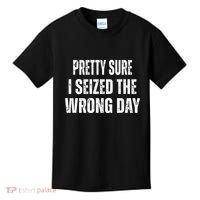 Pretty Sure I Seized The Wrong Day Funny Quote Kids T-Shirt thumb 0