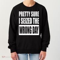 Pretty Sure I Seized The Wrong Day Funny Saying Women's Sweatshirt thumb 0