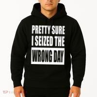 Pretty Sure I Seized The Wrong Day Funny Saying Hoodie thumb 2