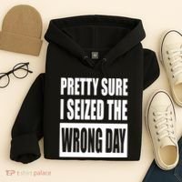 Pretty Sure I Seized The Wrong Day Funny Saying Hoodie thumb 4