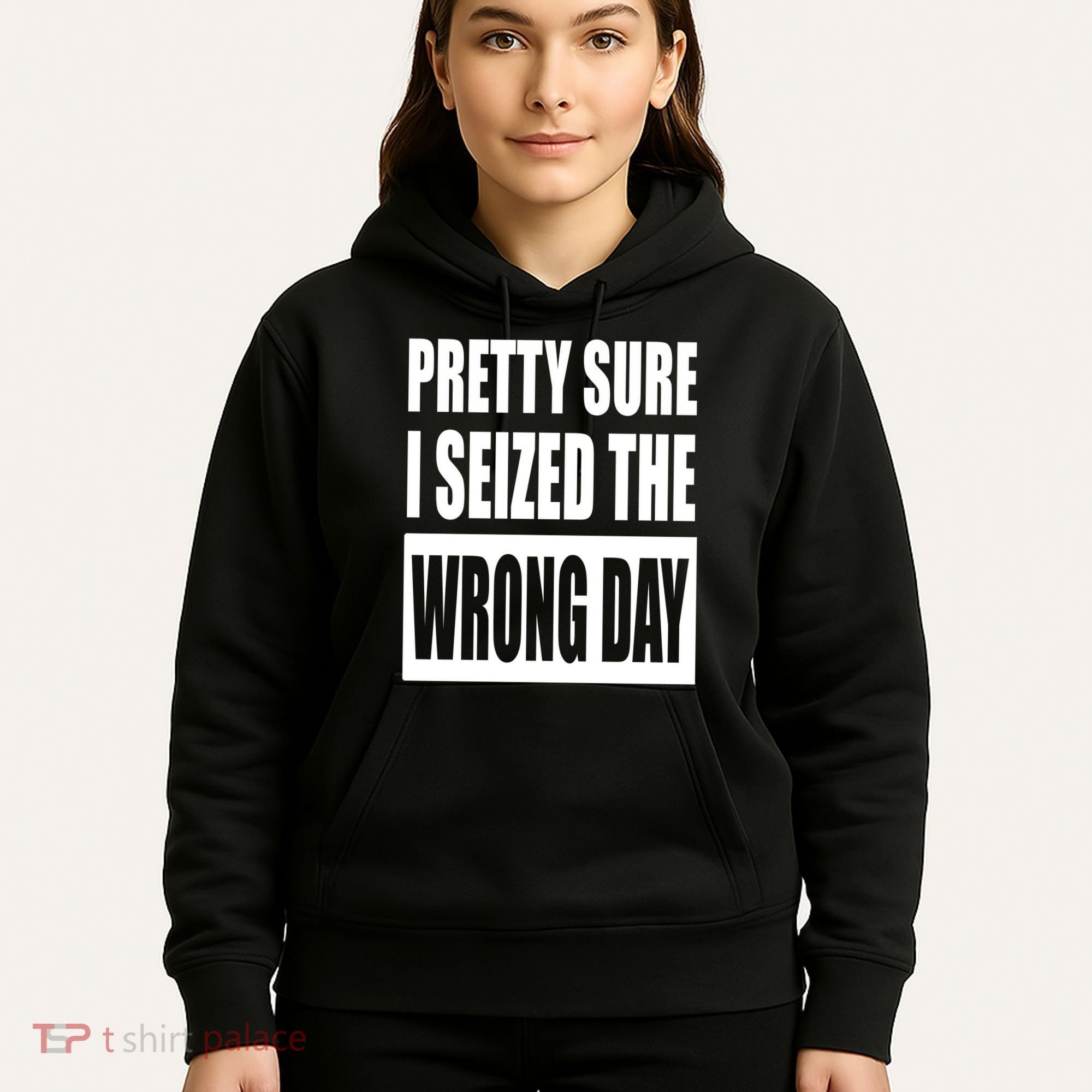 Pretty Sure I Seized The Wrong Day Funny Saying Hoodie