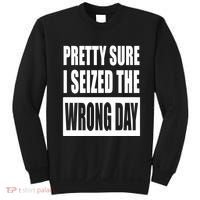 Pretty Sure I Seized The Wrong Day Funny Saying Sweatshirt thumb 0
