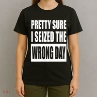 Pretty Sure I Seized The Wrong Day Funny Saying T-Shirt thumb 4
