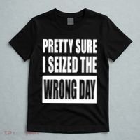 Pretty Sure I Seized The Wrong Day Funny Saying T-Shirt thumb 5