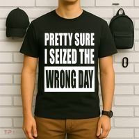 Pretty Sure I Seized The Wrong Day Funny Saying T-Shirt thumb 6