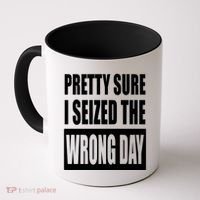 Pretty Sure I Seized The Wrong Day Funny Saying Coffee Mug thumb 0