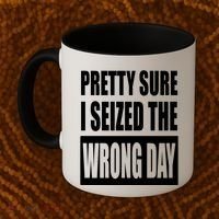 Pretty Sure I Seized The Wrong Day Funny Saying Coffee Mug thumb 2