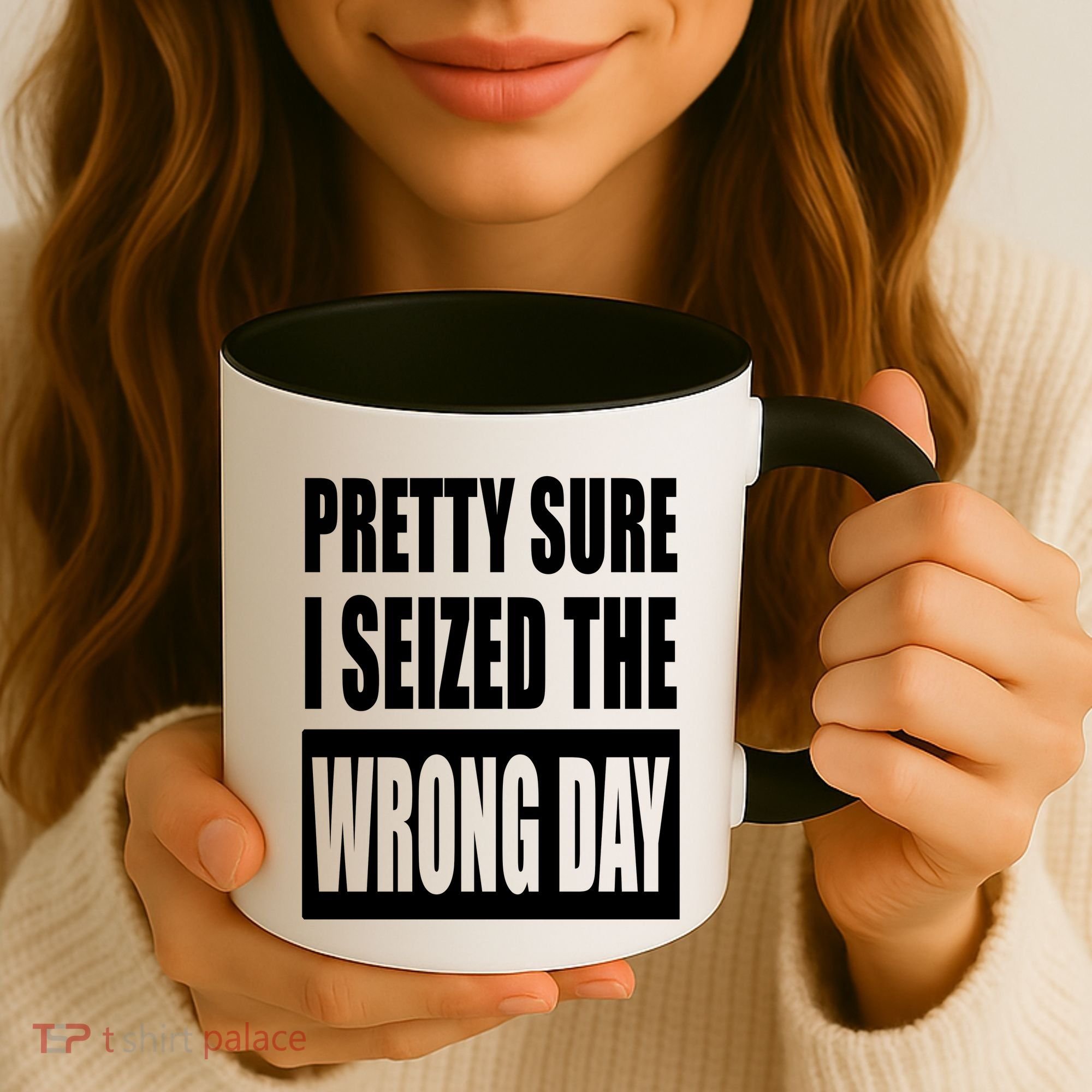 Pretty Sure I Seized The Wrong Day Funny Saying Coffee Mug