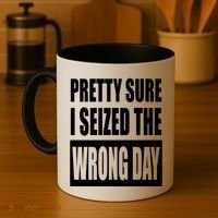 Pretty Sure I Seized The Wrong Day Funny Saying Coffee Mug thumb 4
