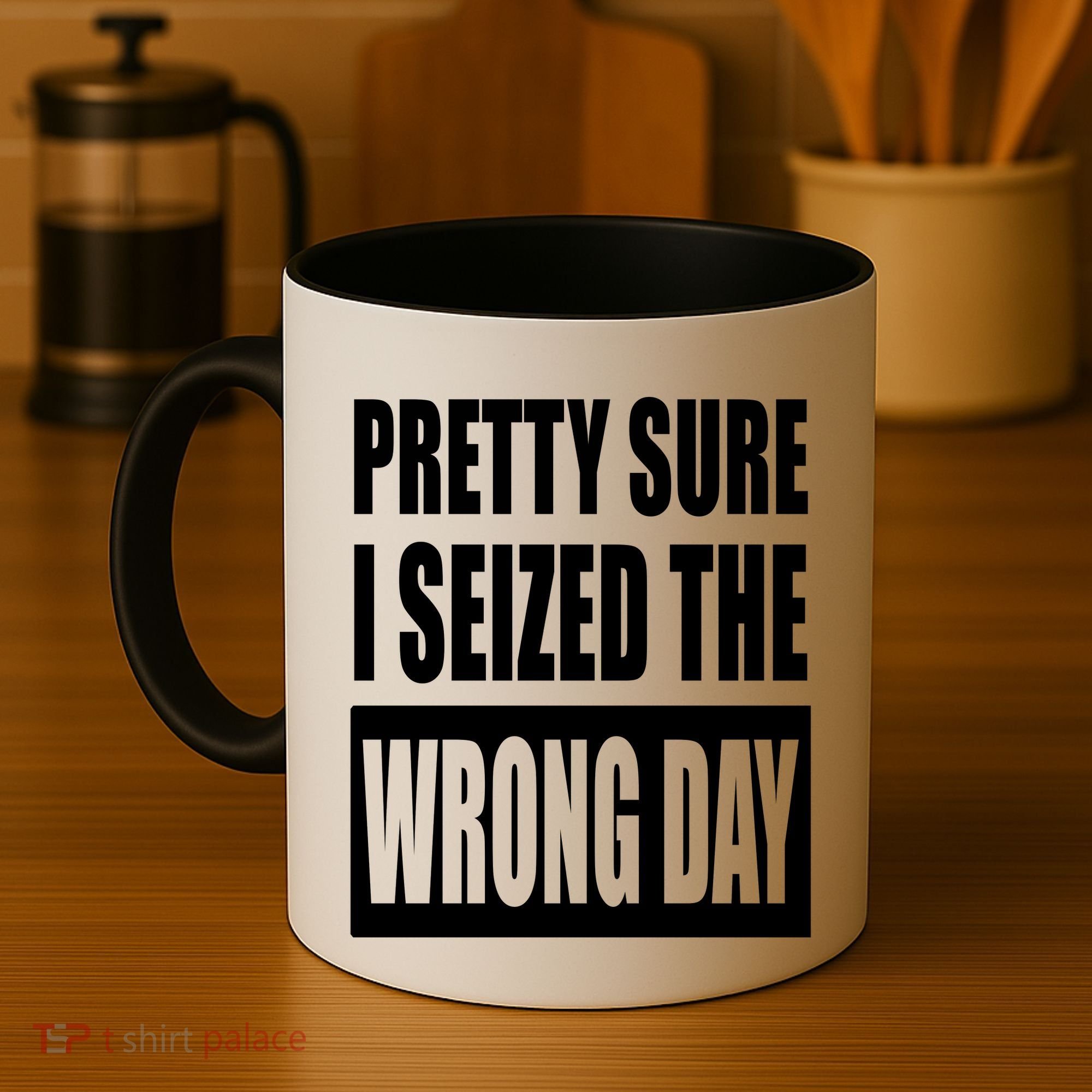 Pretty Sure I Seized The Wrong Day Funny Saying Coffee Mug