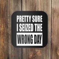 Pretty Sure I Seized The Wrong Day Funny Saying Coaster thumb 0
