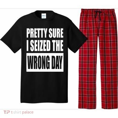 Pretty Sure I Seized The Wrong Day Funny Saying Pajama Set