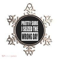 Pretty Sure I Seized The Wrong Day Funny Saying Ornament thumb 0