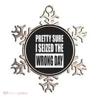 Pretty Sure I Seized The Wrong Day Funny Saying Ornament thumb 0