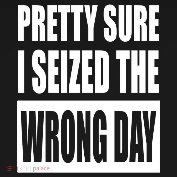 Pretty Sure I Seized The Wrong Day Funny Saying Ornament
