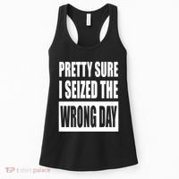 Pretty Sure I Seized The Wrong Day Funny Saying Women's Tank Top thumb 0
