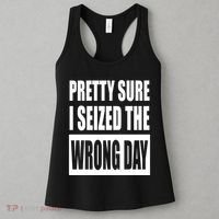Pretty Sure I Seized The Wrong Day Funny Saying Women's Tank Top thumb 3