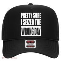 Pretty Sure I Seized The Wrong Day Funny Saying Hat thumb 0