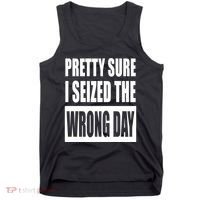 Pretty Sure I Seized The Wrong Day Funny Saying Tank Top thumb 0